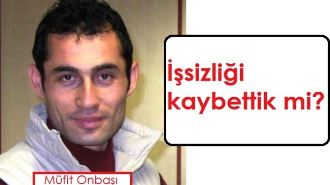 İşsizliği kaybettik mi?